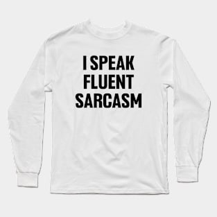 I speak fluent sarcasm shirt, funny sarcastic Long Sleeve T-Shirt